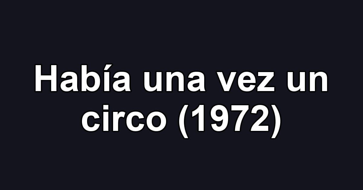 Había una vez un circo (1972)