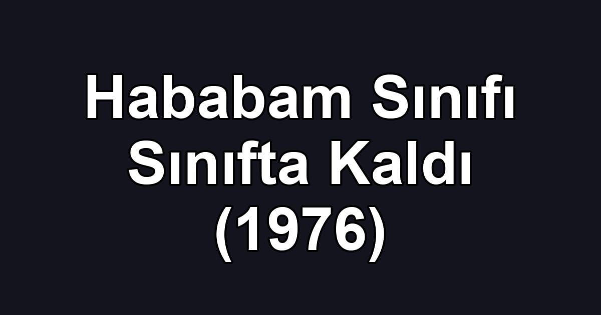 Hababam Sınıfı Sınıfta Kaldı (1976)