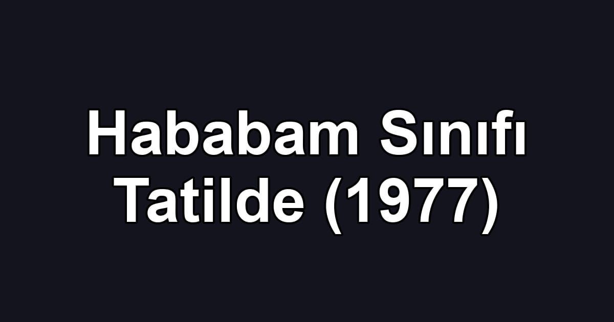 Hababam Sınıfı Tatilde (1977)