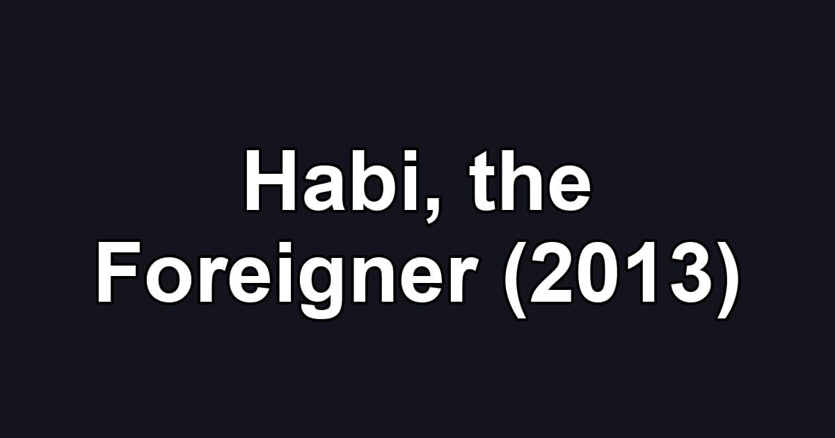 Habi, the Foreigner (2013)