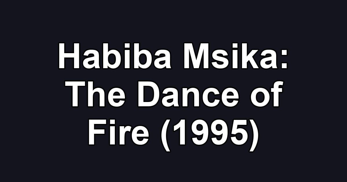 Habiba Msika: The Dance of Fire (1995)