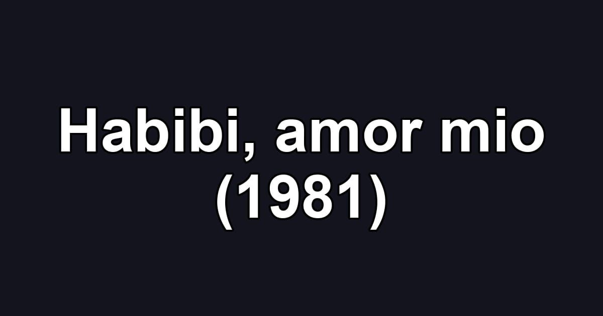 Habibi, amor mio (1981)