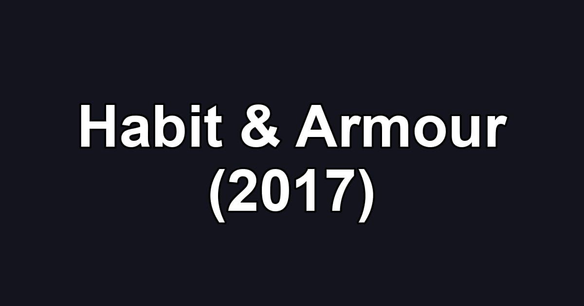 Habit & Armour (2017)