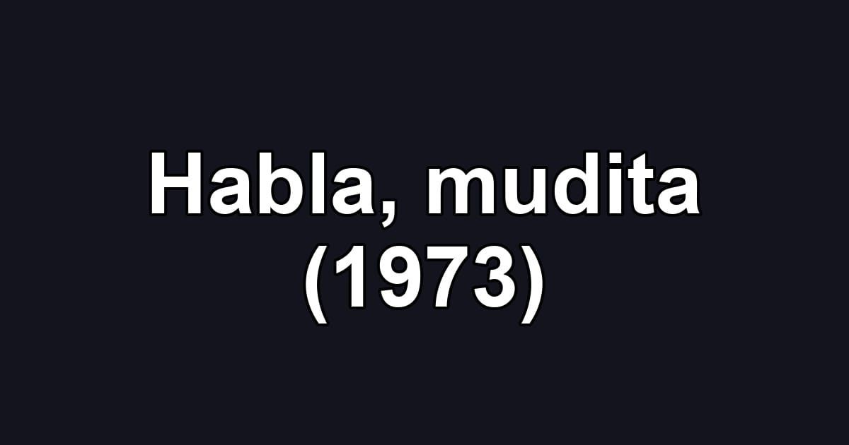 Habla, mudita (1973)