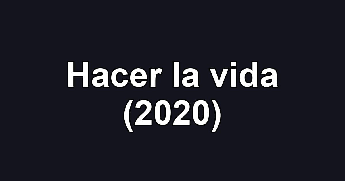 Hacer la vida (2020)