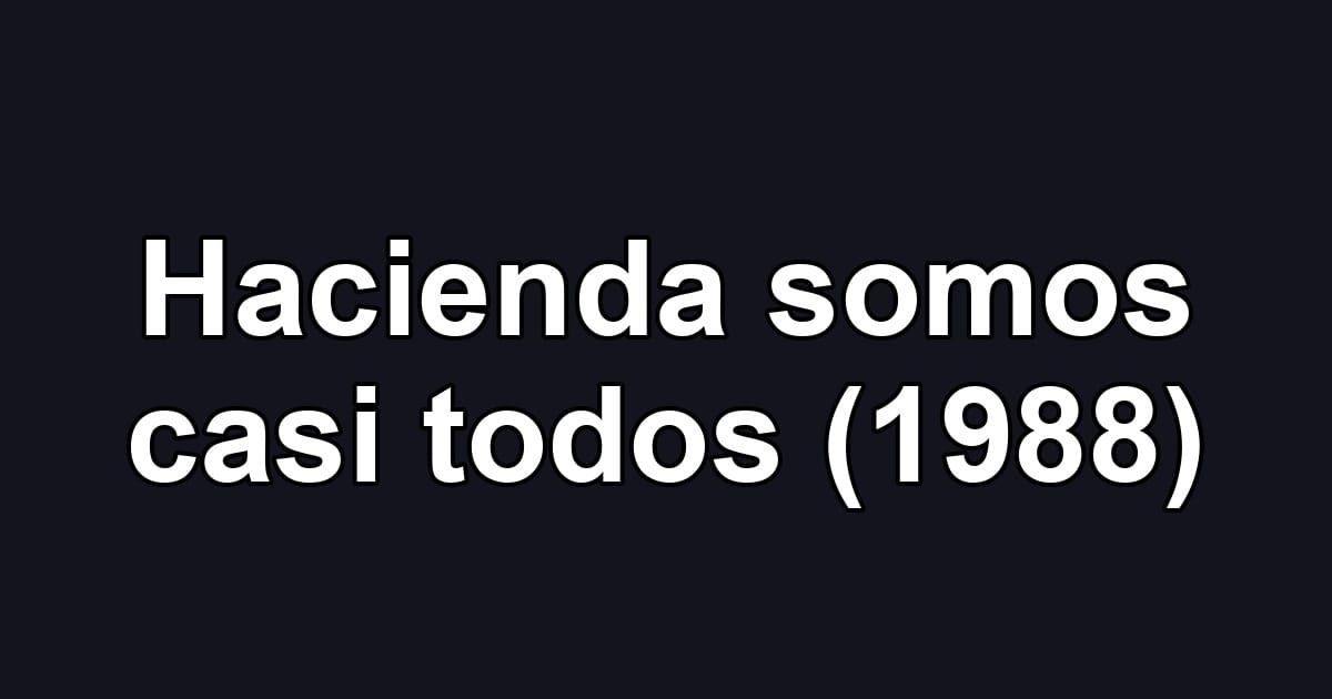 Hacienda somos casi todos (1988)