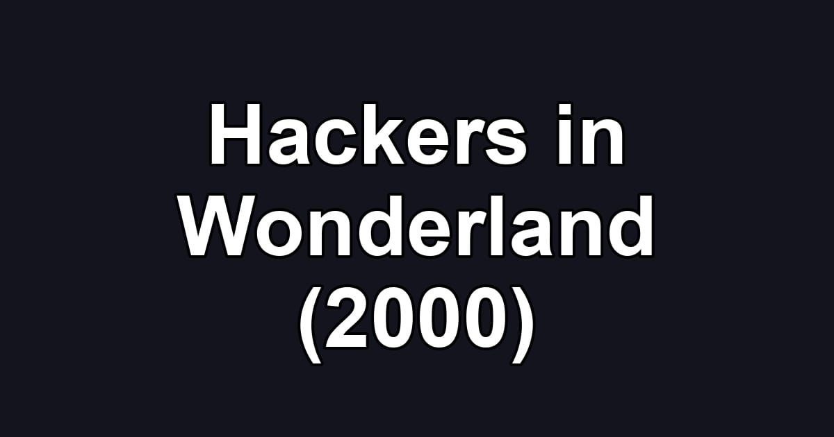Hackers in Wonderland (2000)
