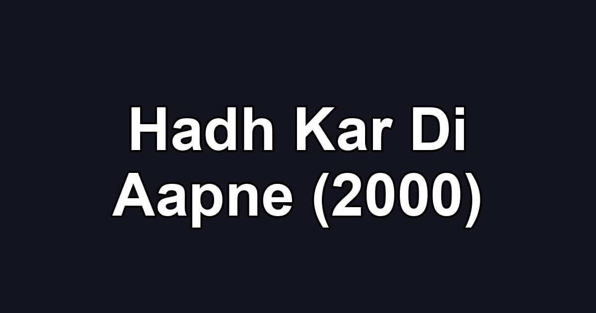 Hadh Kar Di Aapne (2000)