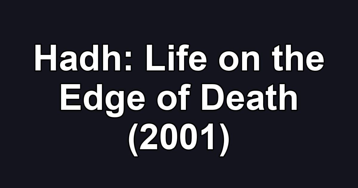 Hadh: Life on the Edge of Death (2001)