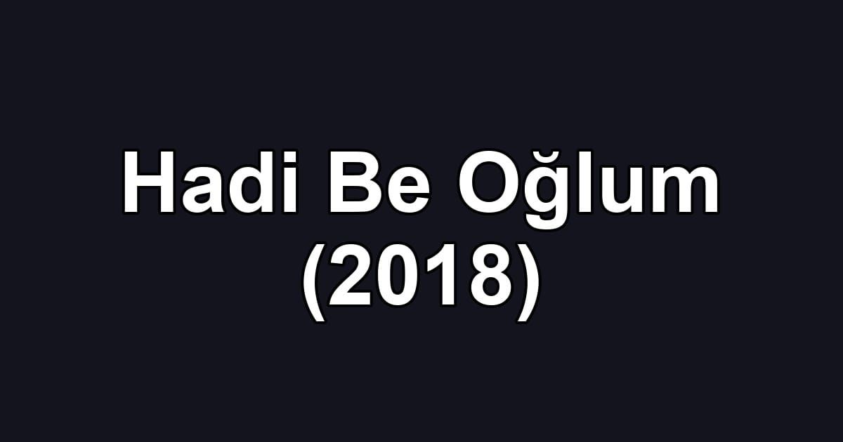 Hadi Be Oğlum (2018)