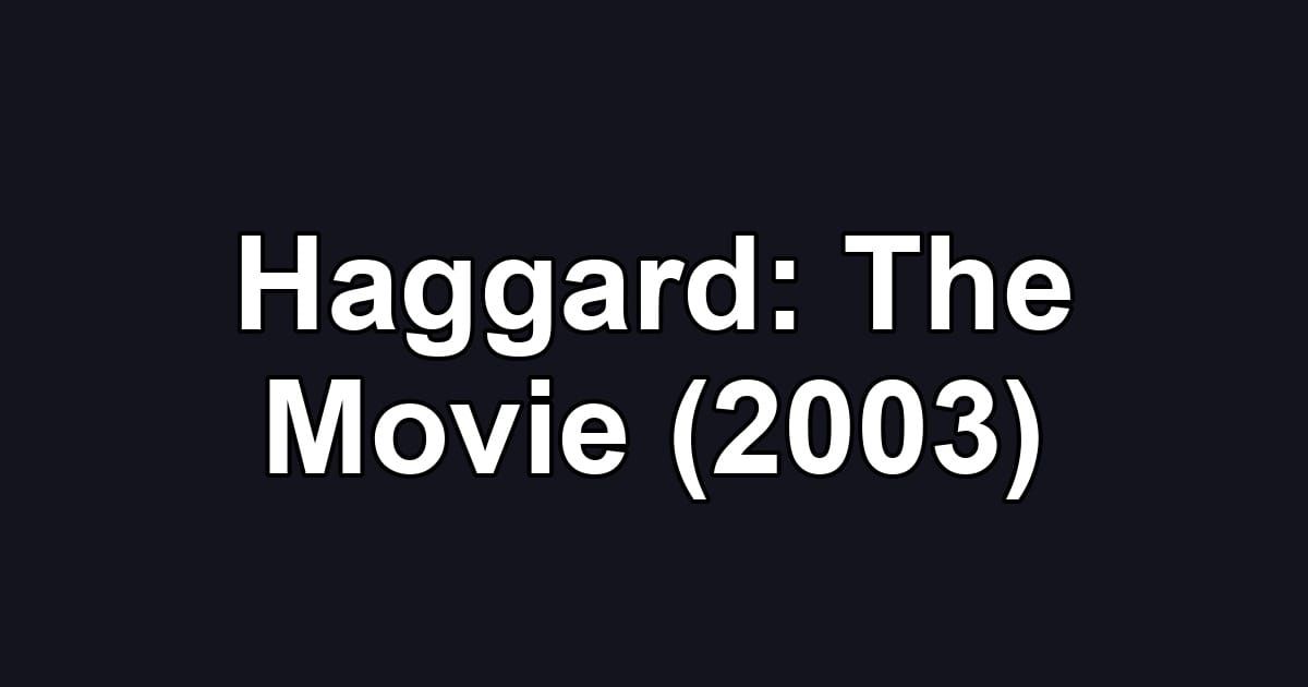 Haggard: The Movie (2003)
