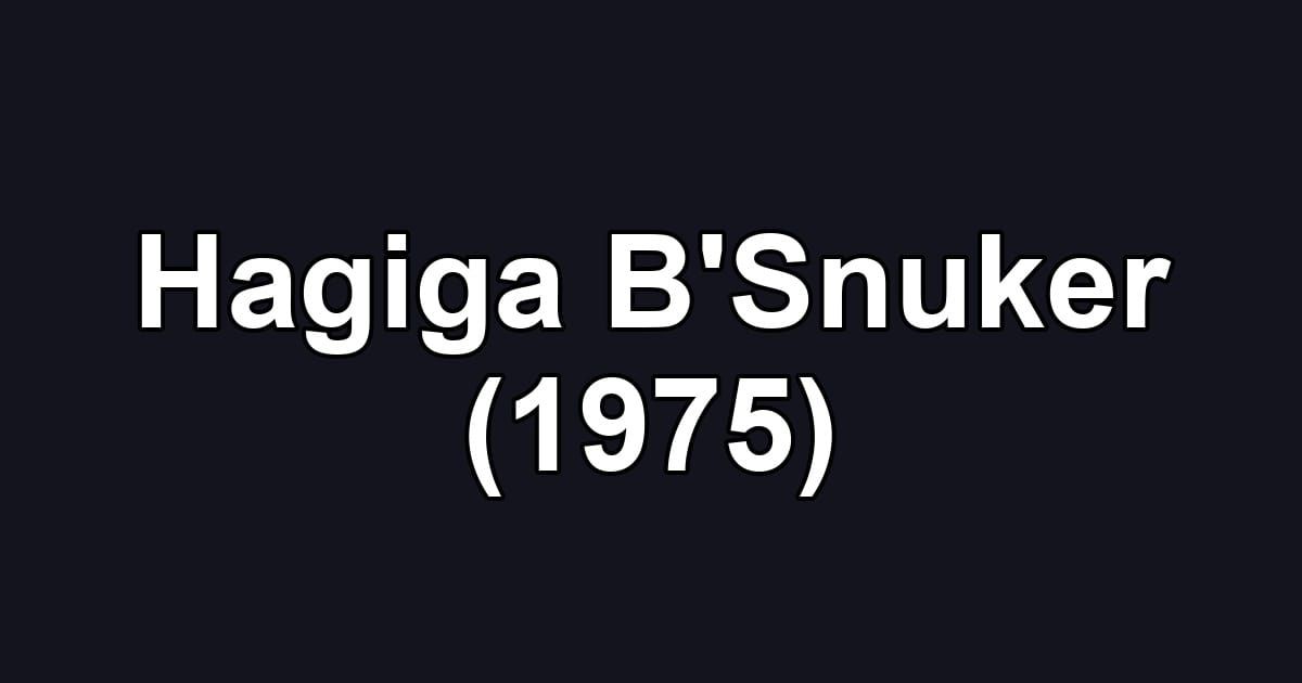Hagiga B'Snuker (1975)
