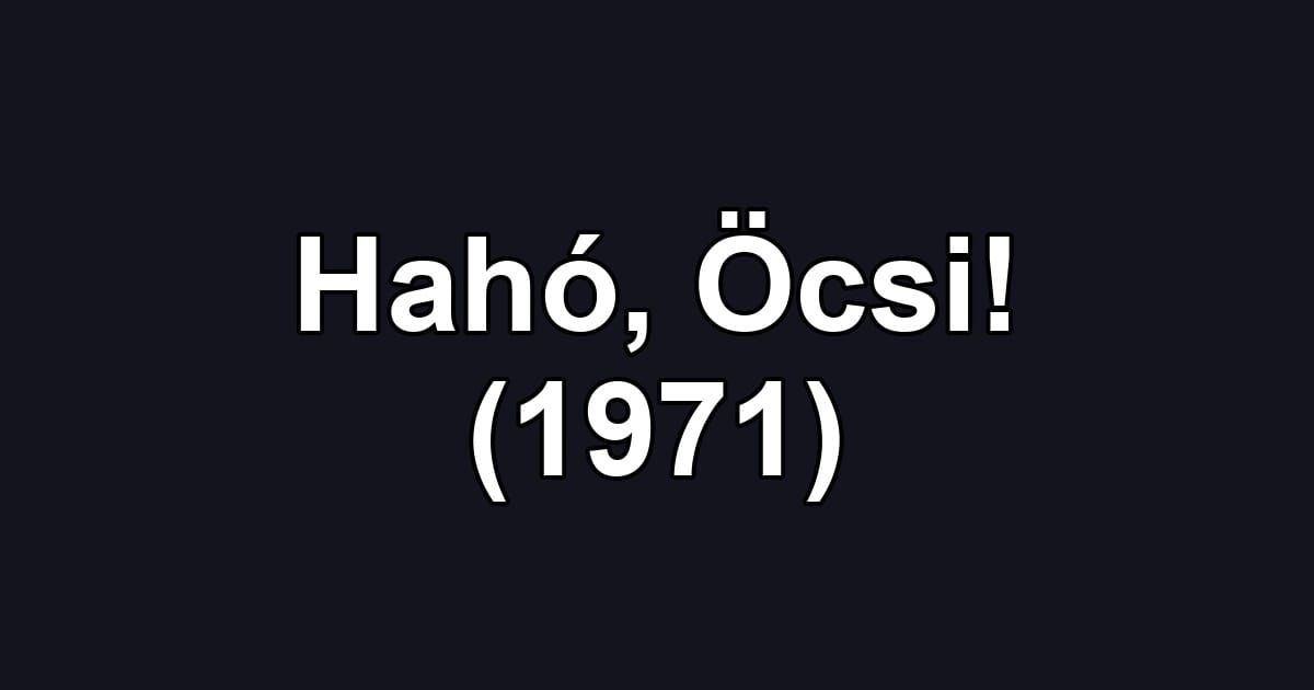 Hahó, Öcsi! (1971)