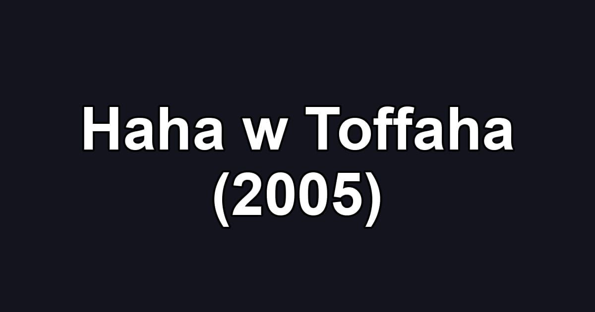 Haha w Toffaha (2005)