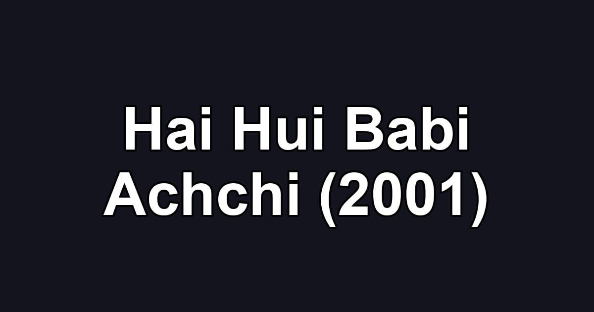 Hai Hui Babi Achchi (2001)