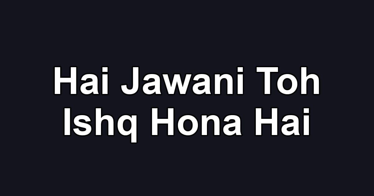 Hai Jawani Toh Ishq Hona Hai