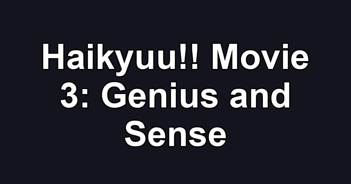 Haikyuu!! Movie 3: Genius and Sense