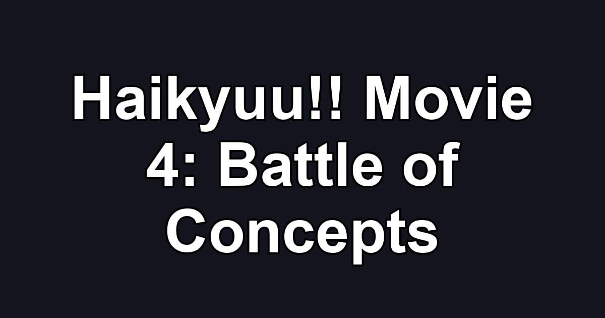 Haikyuu!! Movie 4: Battle of Concepts