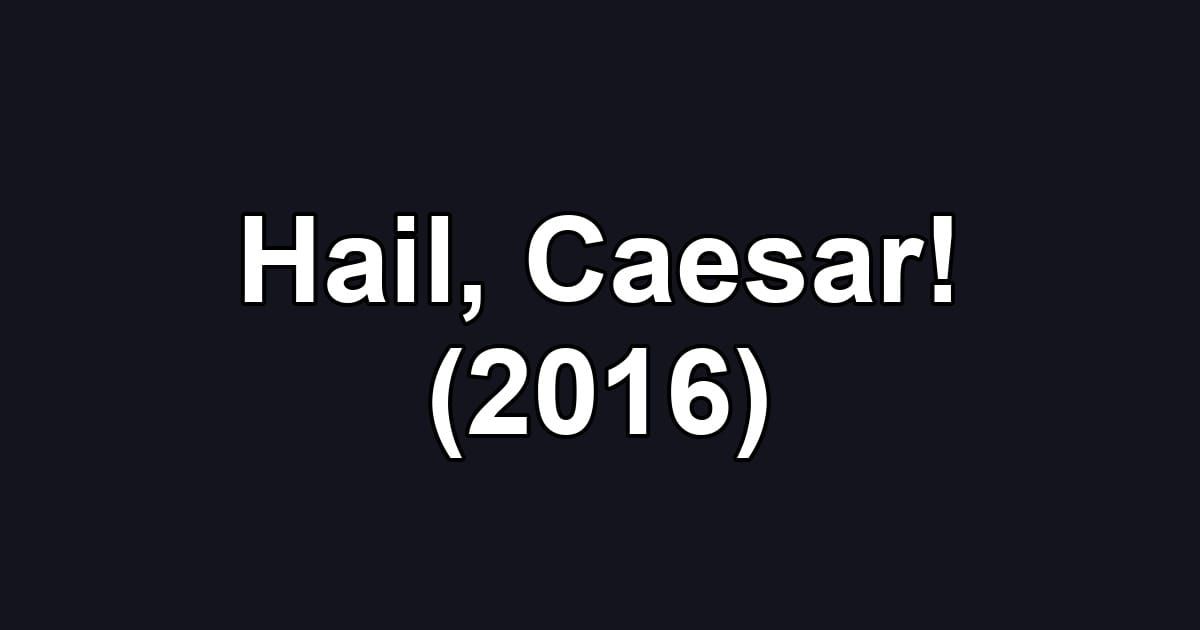 Hail, Caesar! (2016)