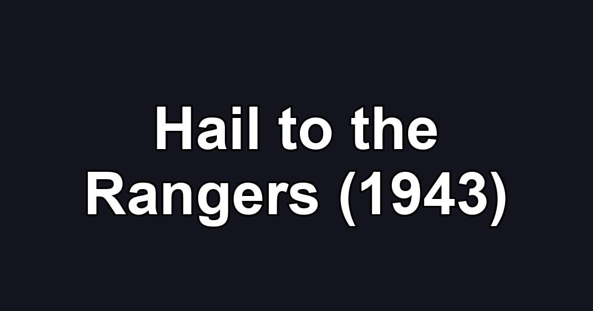 Hail to the Rangers (1943)