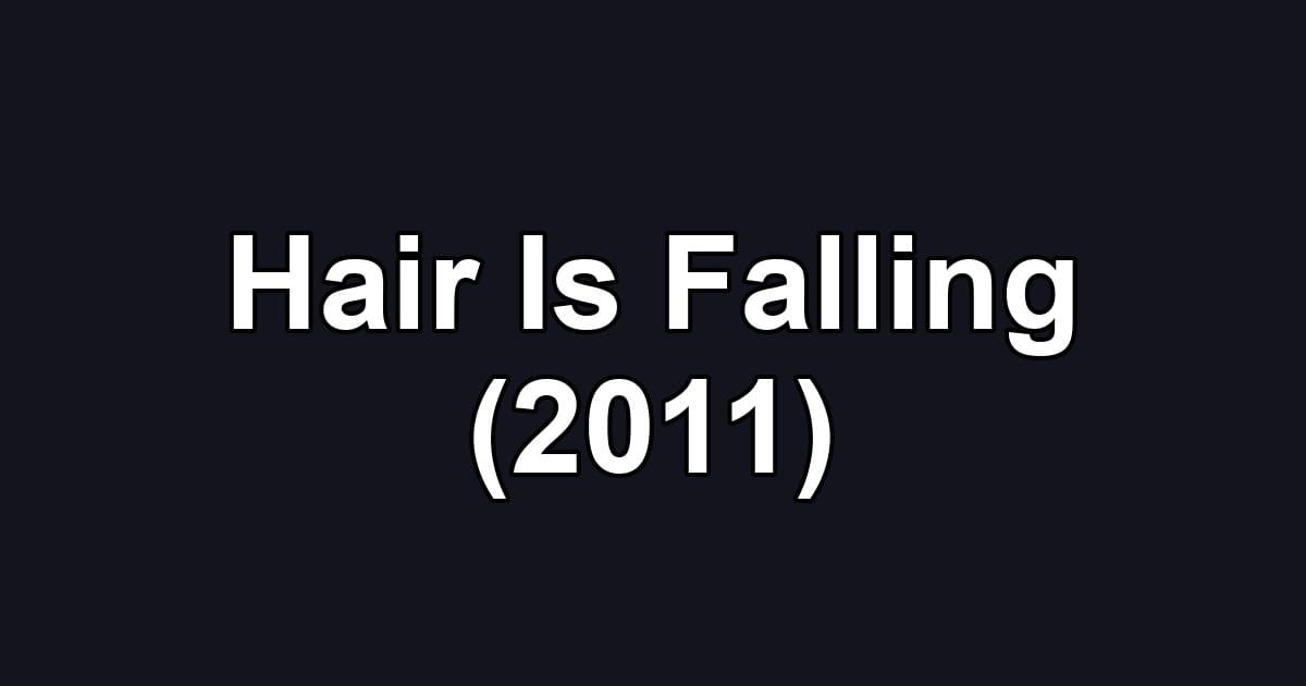 Hair Is Falling (2011)
