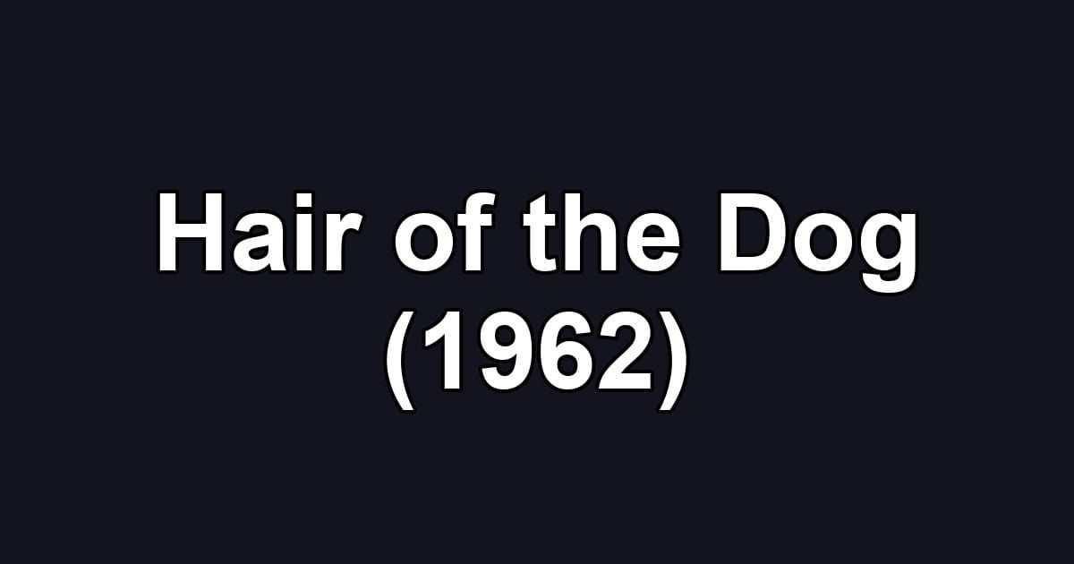 Hair of the Dog (1962)