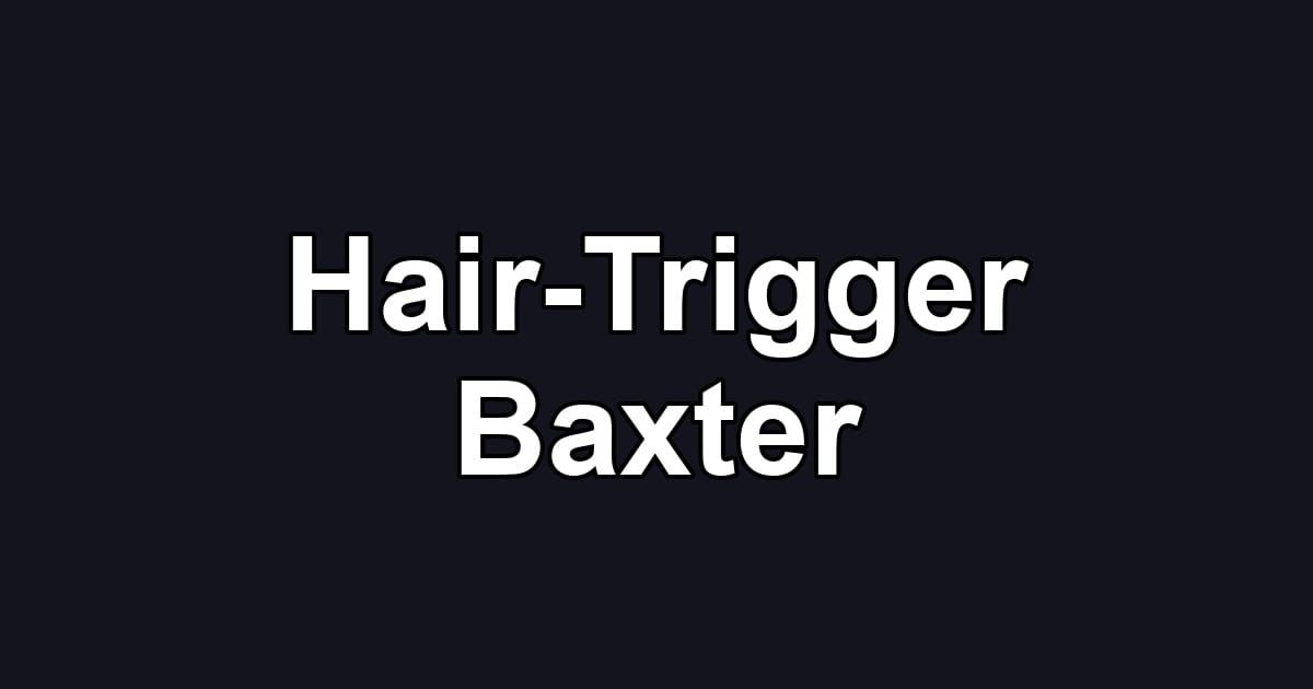 Hair-Trigger Baxter