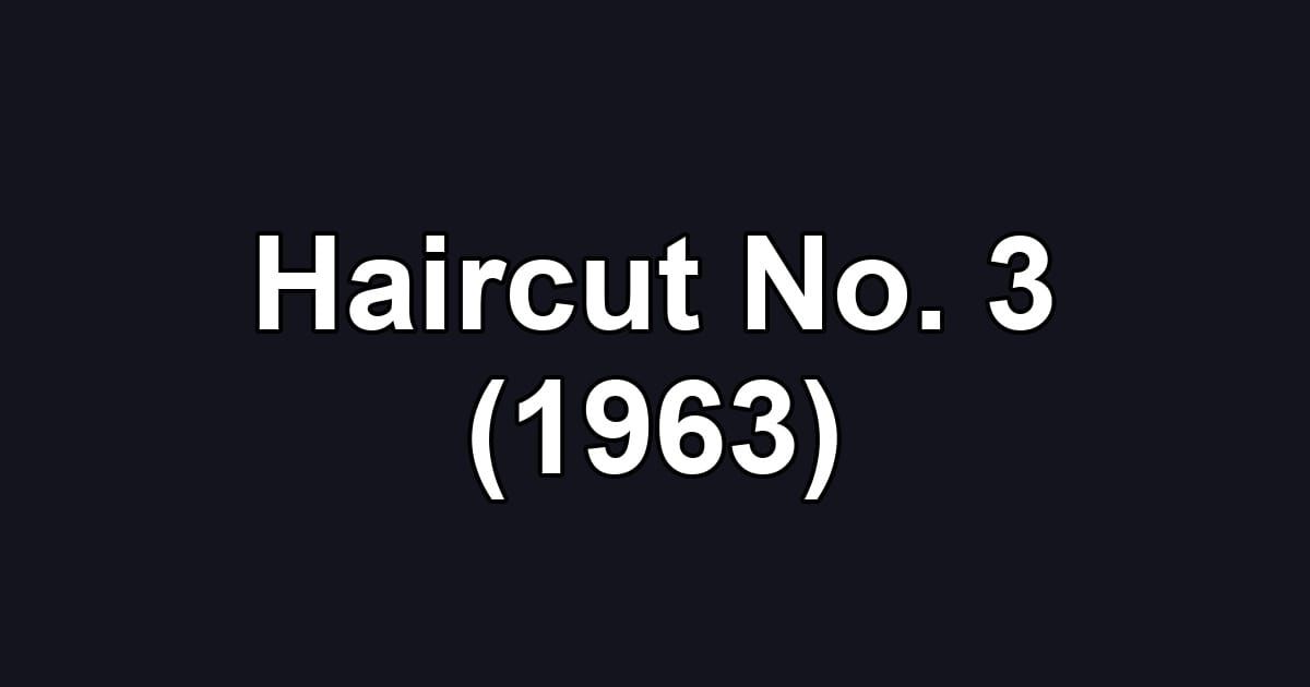 Haircut No. 3 (1963)