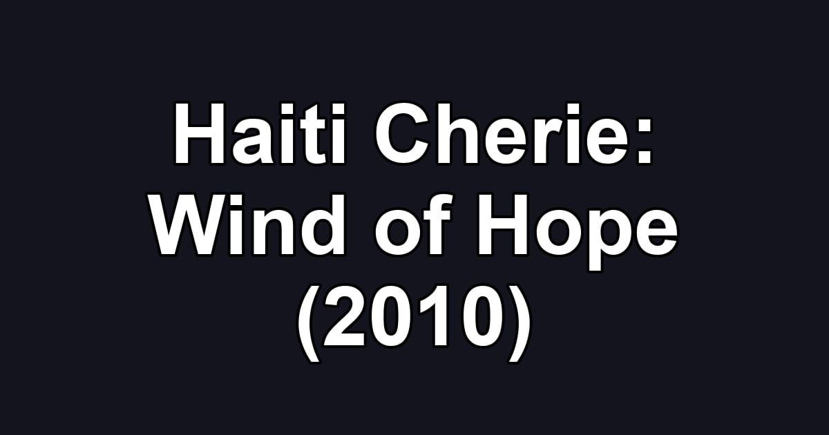 Haiti Cherie: Wind of Hope (2010)