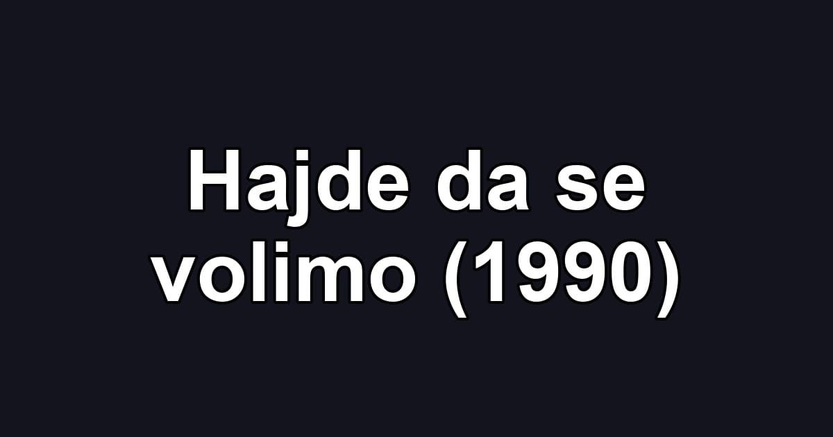 Hajde da se volimo (1990)