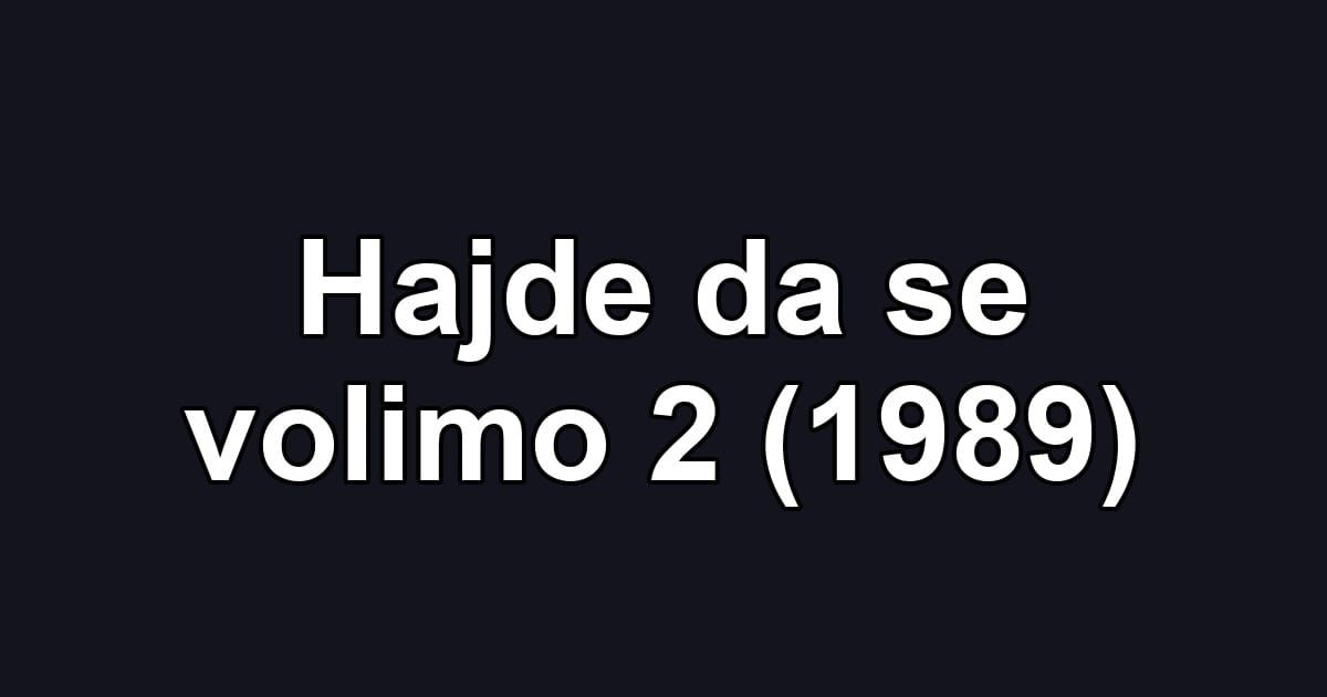 Hajde da se volimo 2 (1989)