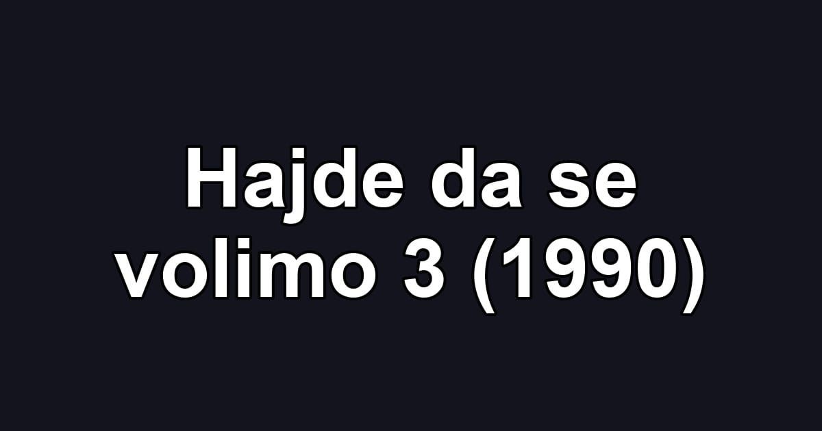 Hajde da se volimo 3 (1990)