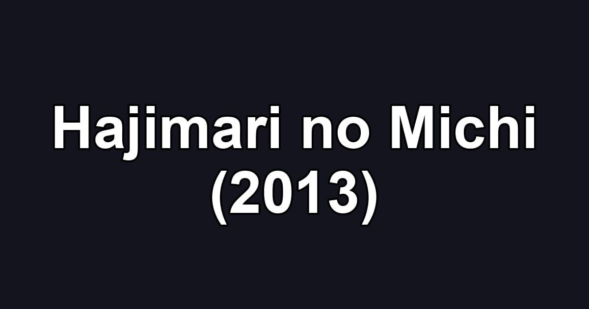 Hajimari no Michi (2013)