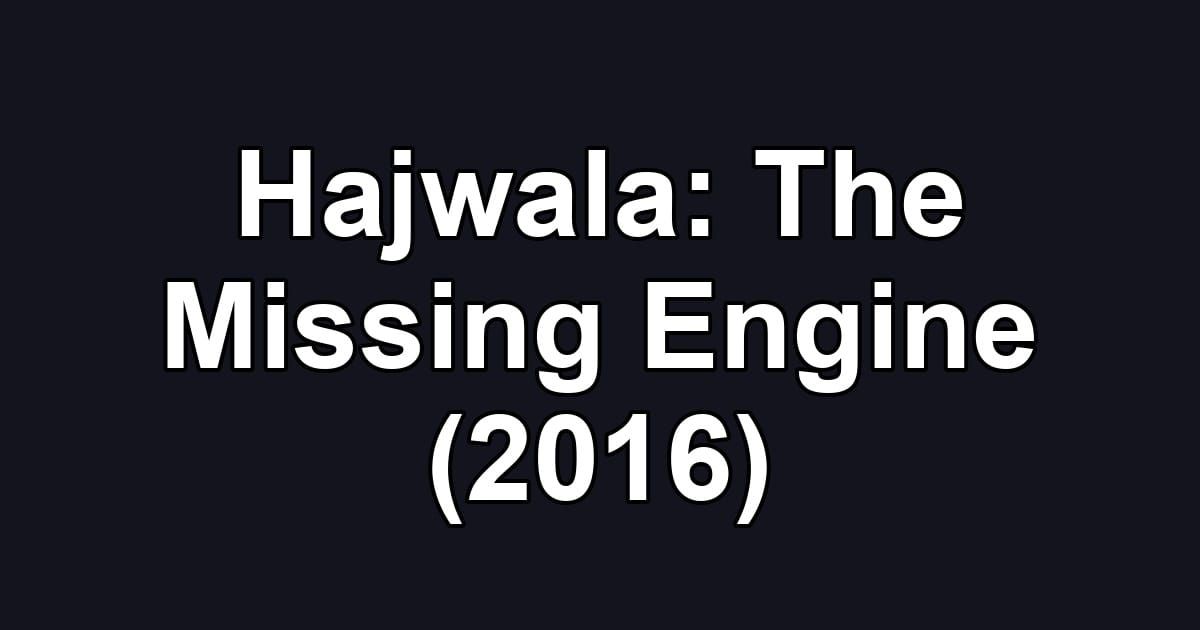 Hajwala: The Missing Engine (2016)