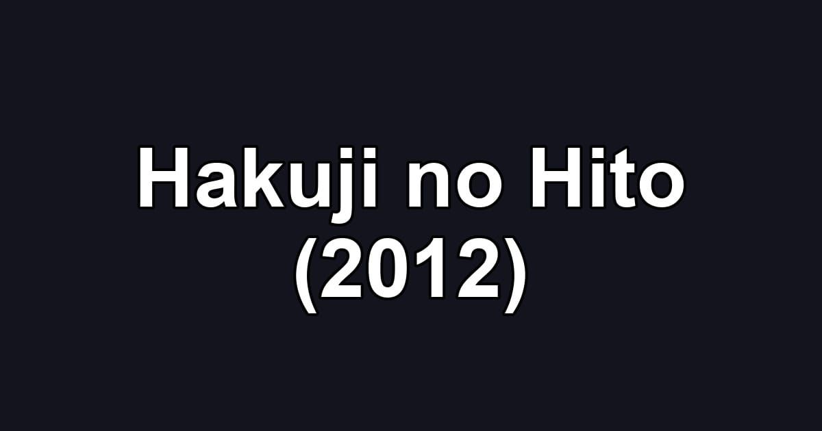 Hakuji no Hito (2012)