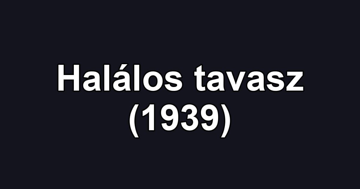 Halálos tavasz (1939)