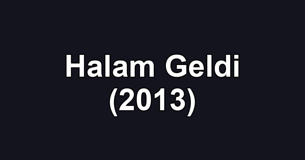 Halam Geldi (2013)