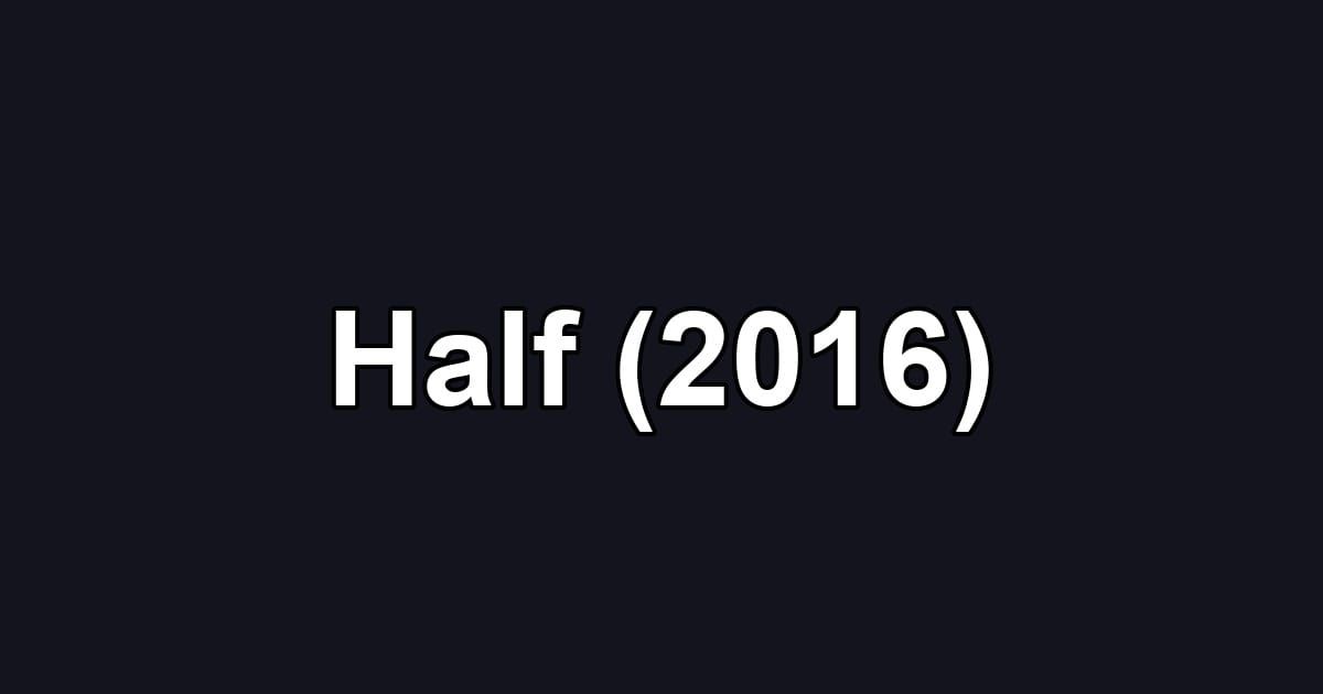 Half (2016)