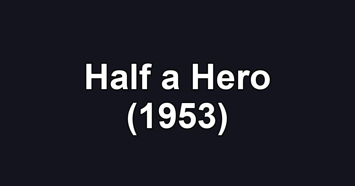 Half a Hero (1953)