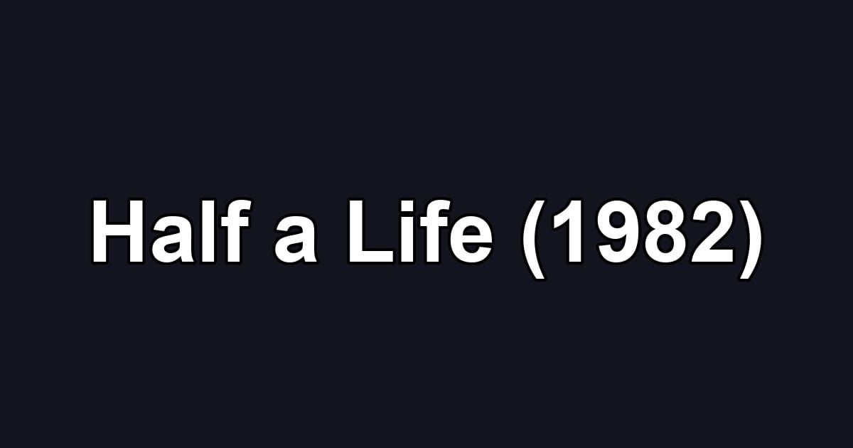 Half a Life (1982)