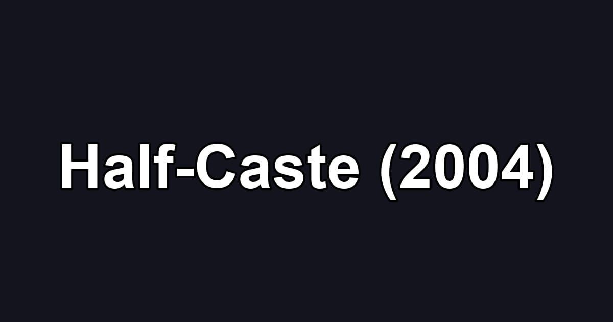 Half-Caste (2004)
