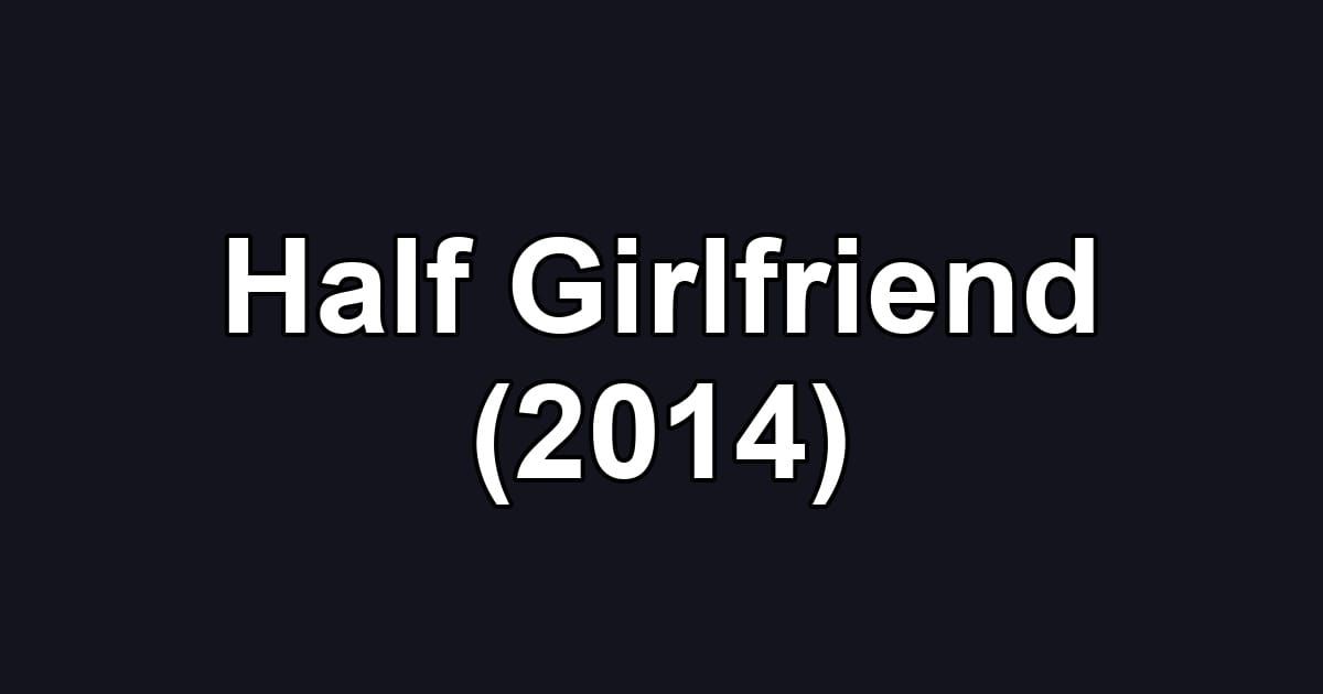 Half Girlfriend (2014)