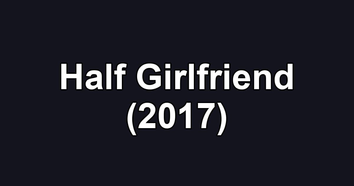 Half Girlfriend (2017)