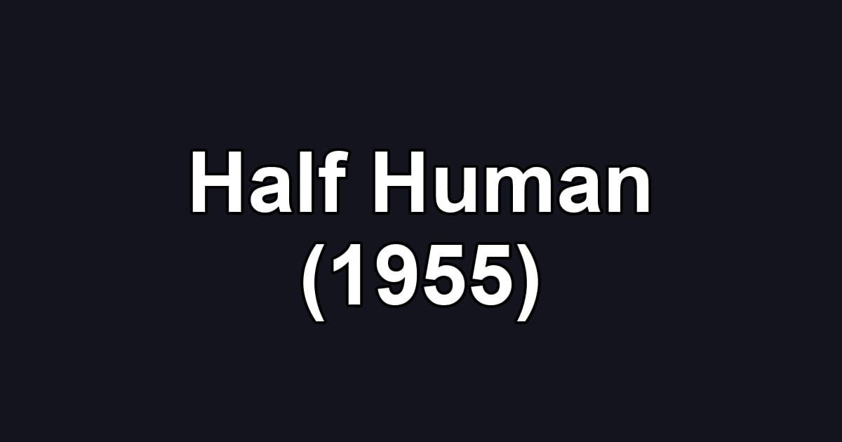 Half Human (1955)