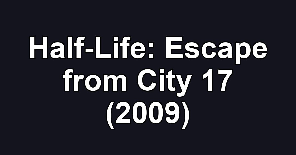 Half-Life: Escape from City 17 (2009)