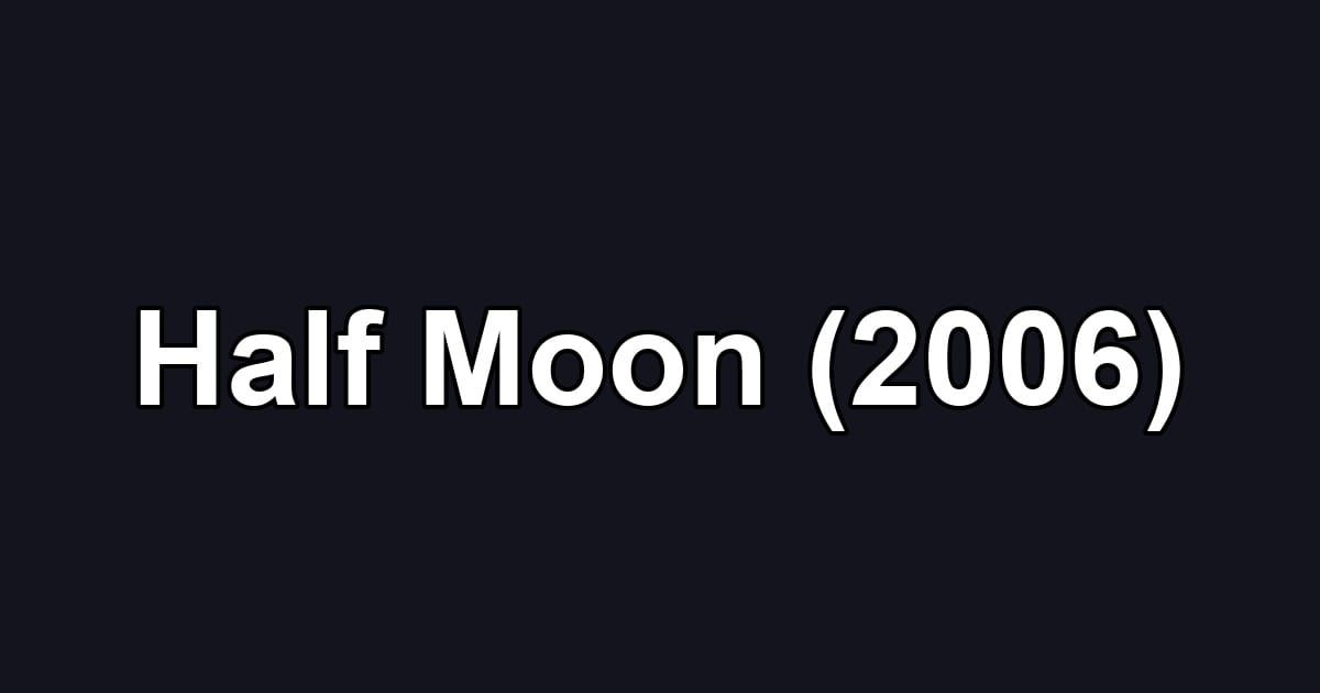 Half Moon (2006)