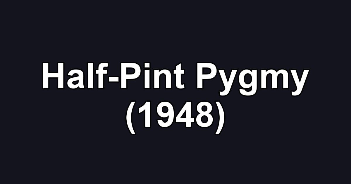 Half-Pint Pygmy (1948)
