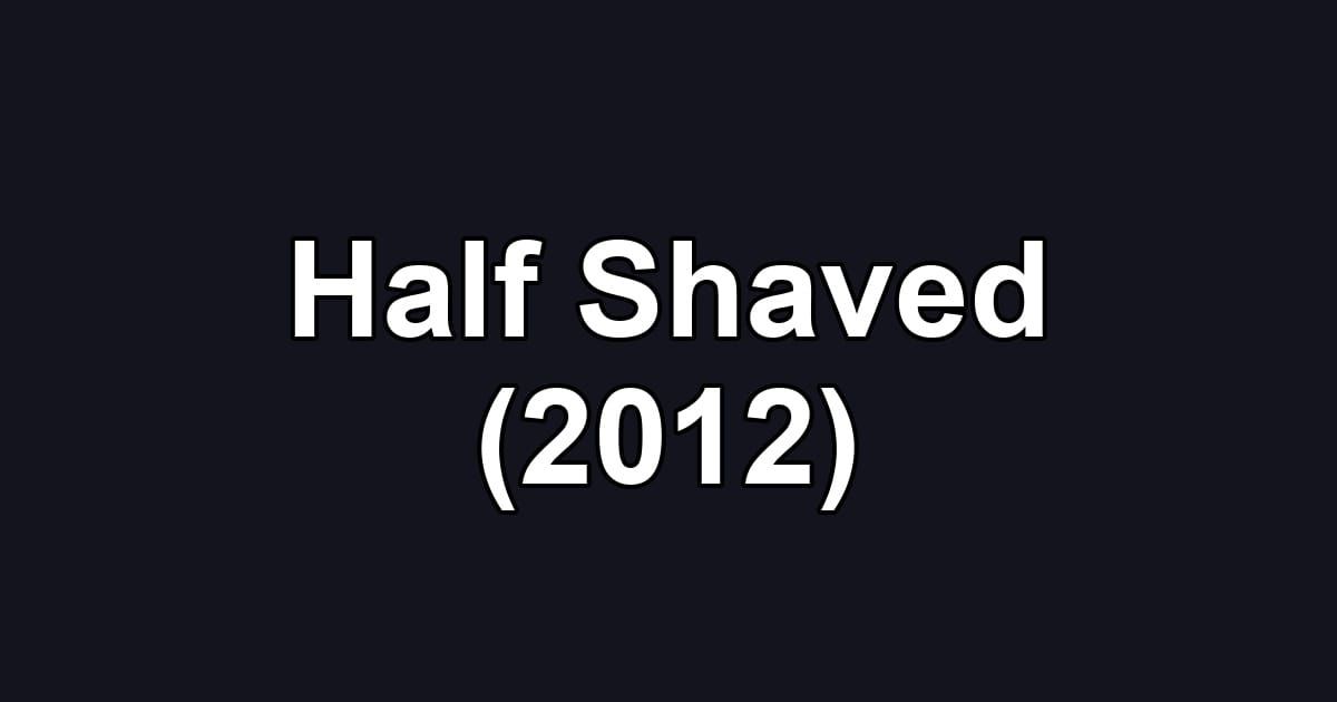 Half Shaved (2012)