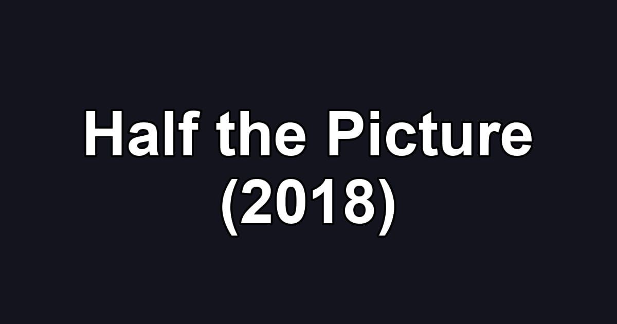 Half the Picture (2018)