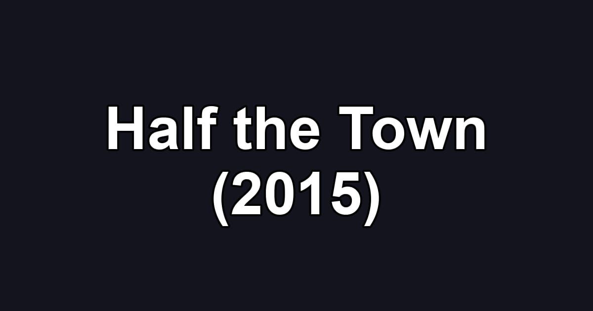 Half the Town (2015)